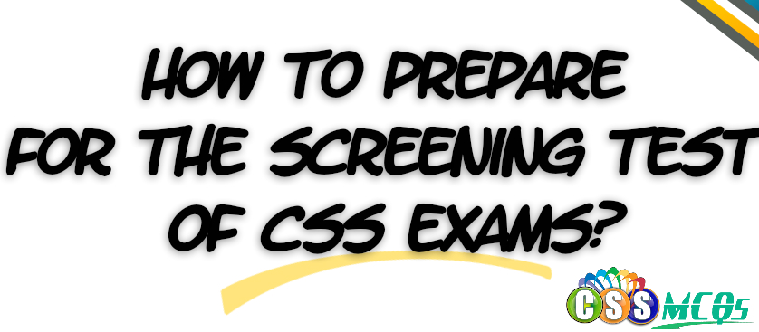 How to Prepare for the Screening test of CSS Exams