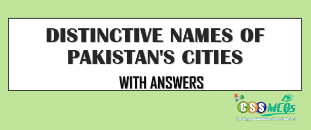 Distinctive Names Of Pakistan's Cities Notes MCQs