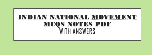 Indian National Movement MCQs Notes in pdf