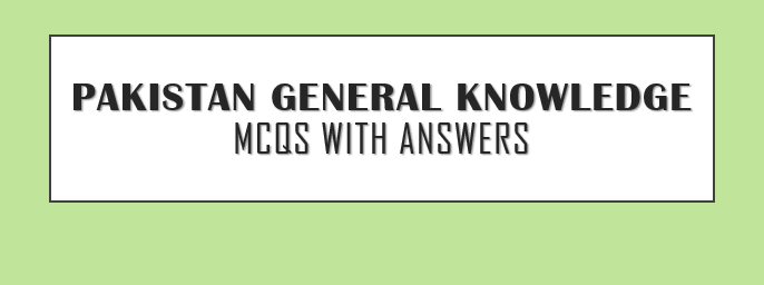 Pakistan General Knowledge MCQs with answers