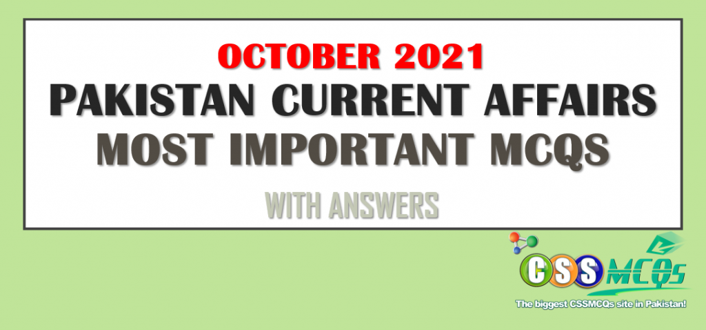 October 2021 Pakistan Current Affairs Most Important MCQs for all exams