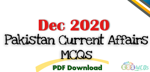 December 2020 Pakistan Current Affairs MCQs for FPSC CSS, PMS Exams